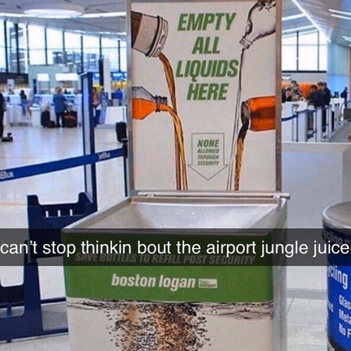 EMPTY 3 HERE 4 В. нон: В can’t stop thinkin bout the airport jungle juice boston logan
