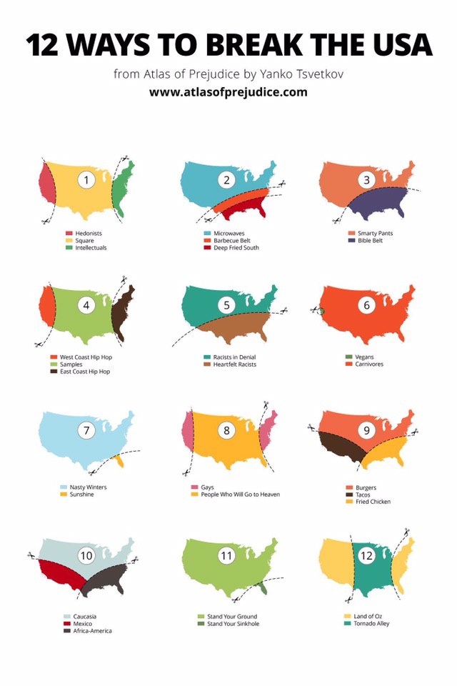12 WAYS ТО BREAK THE USA from Atlas of Prejudice Yanko Tsvetkov www.atlasofprejudice.com Hedonists Microwaves i Smarty Pants Barbecue Belt Bible вех Deep Fried South --2 West Coast Hip Нор Racists in 