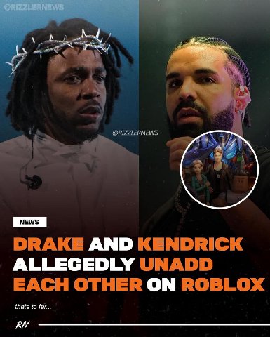 @RIZZLERNEWS DRAKE AND KENDRICK ALLEGEDLY UNADD EACH OTHER ON ROBLOX thats to far...
