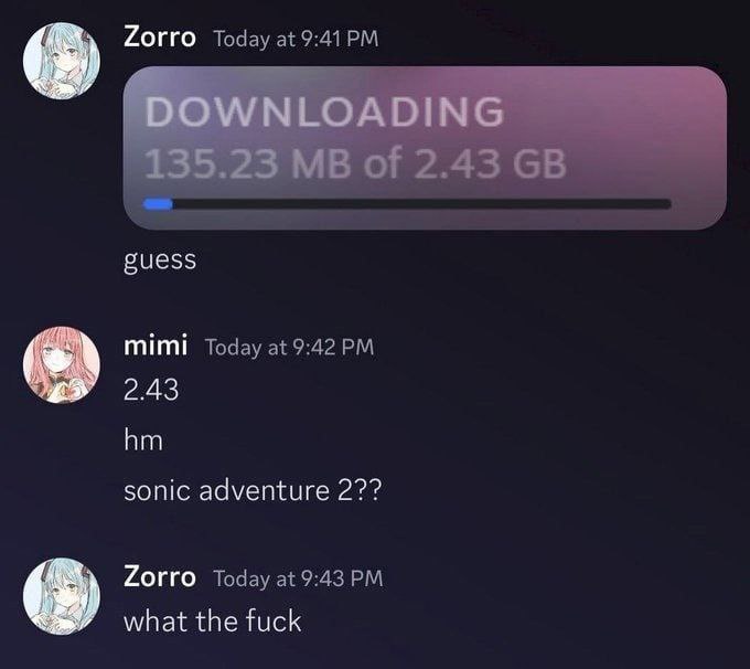 Zorro Today at guess Today at 9:42 2.43 sonic adventure 2?? Zorro Today at 9:43 what the fuck