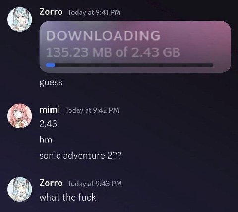 Zorro Today at guess Today at 9:42 2.43 sonic adventure 2?? Zorro Today at 9:43 what the fuck