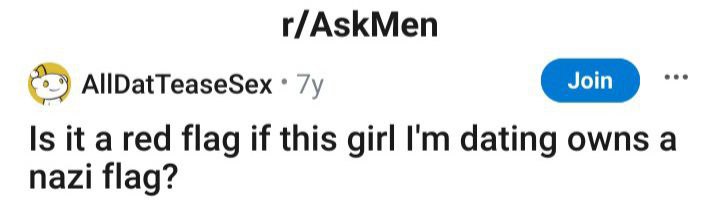 r/AskMen AllDatTeaseSex Is ita red flag if this girl dating owns а nazi flag?