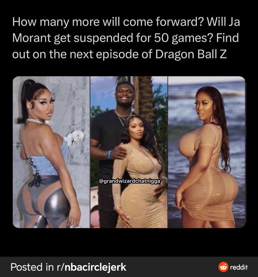 How many more will come forward? WillJa Morant get suspended for 50 games? Find out on the next episode of Dragon Ball и @grandwizardchatnigga Posted in r/nbacirclejerk reddit