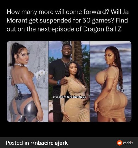 How many more will come forward? WillJa Morant get suspended for 50 games? Find out on the next episode of Dragon Ball и @grandwizardchatnigga Posted in r/nbacirclejerk reddit