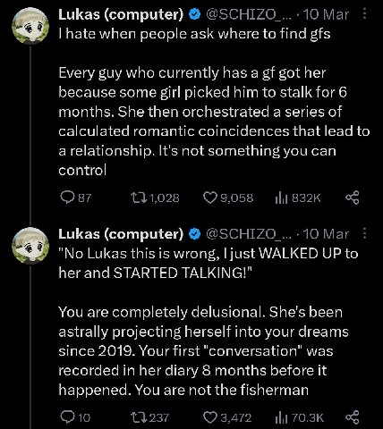 Lukas (computer) @SCHIZO 10 Маг hate when people ask where to find gfs Every guy who currently has a got her because some girl picked him to stalk for 6 months. She then orchestrated a series of calcu