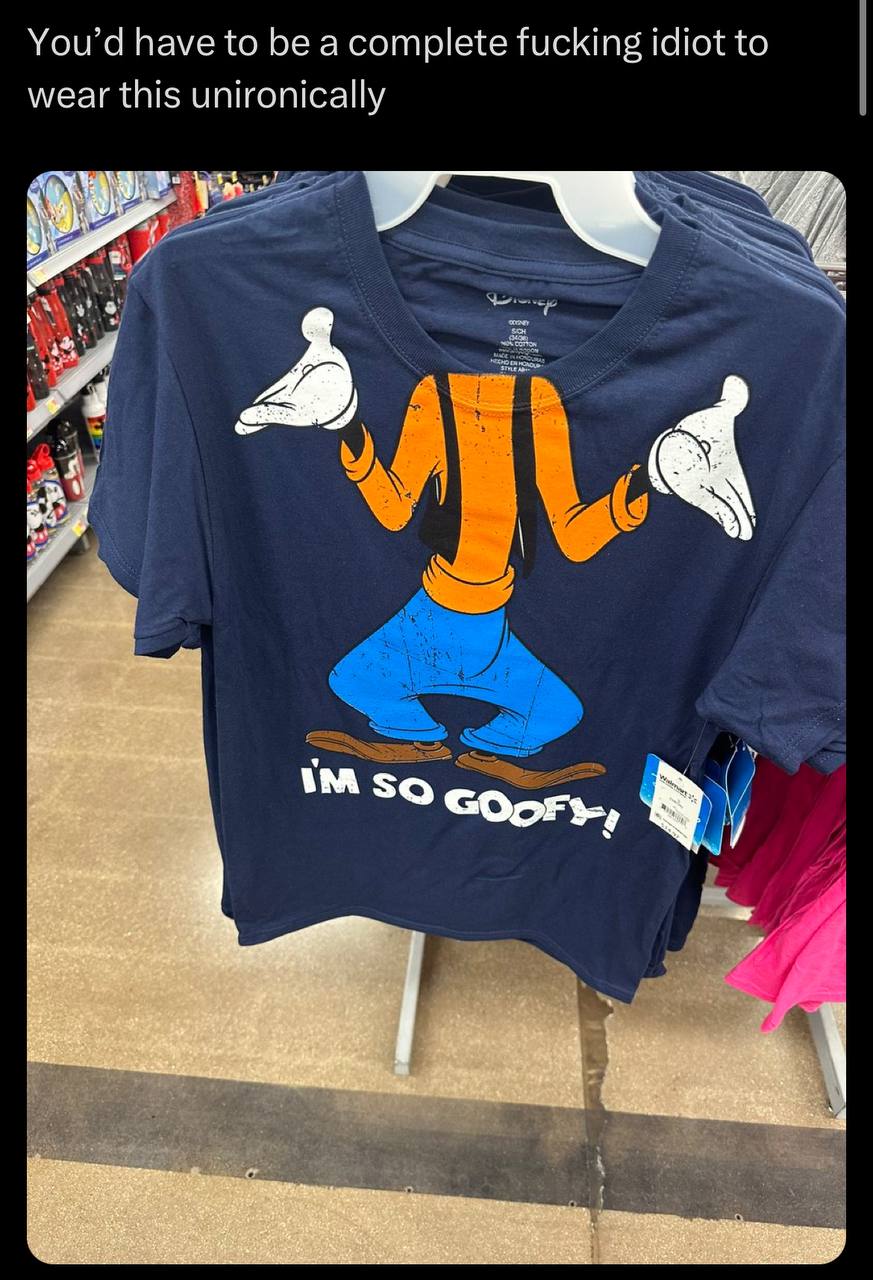 have to be a complete fucking idiot to wear this unironically