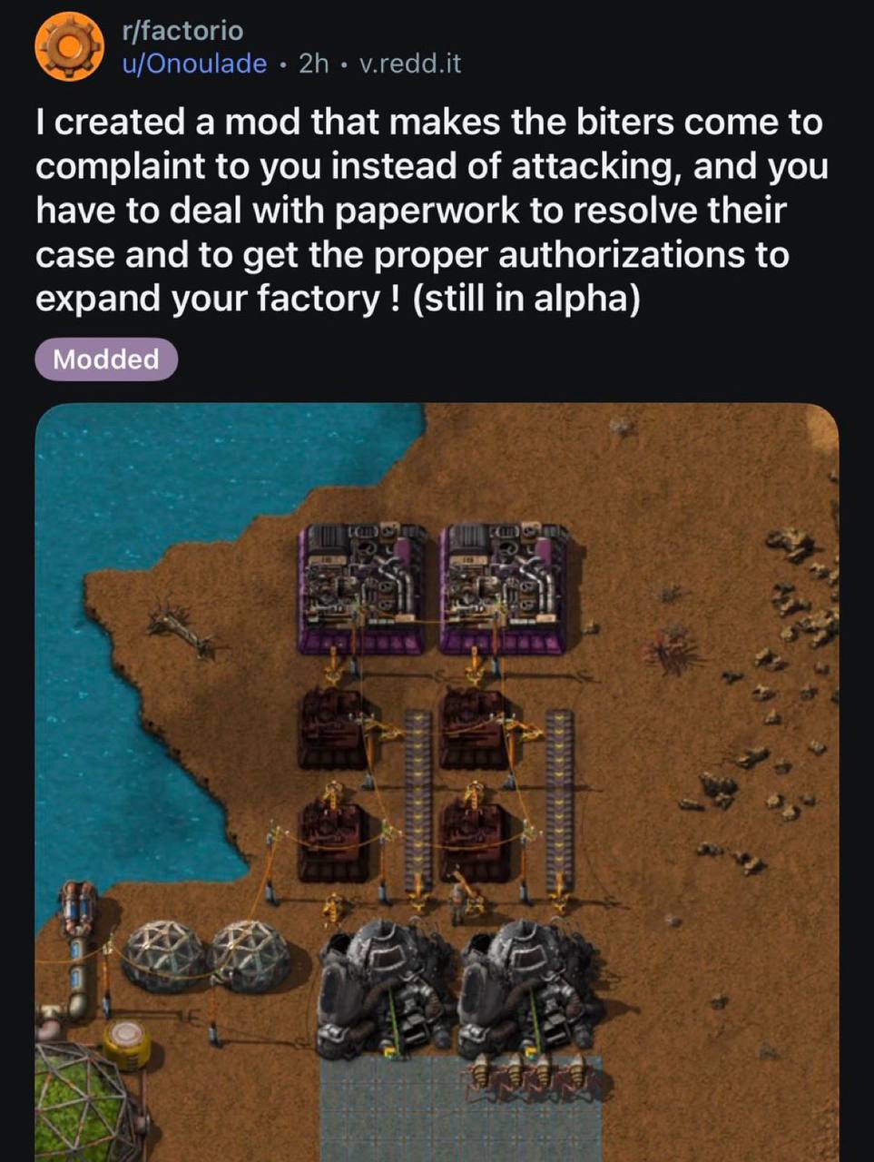 created а mod that makes the biters come to complaint to you instead of attacking, and you have to deal with paperwork to resolve their case and to get the proper authorizations to expand your factory