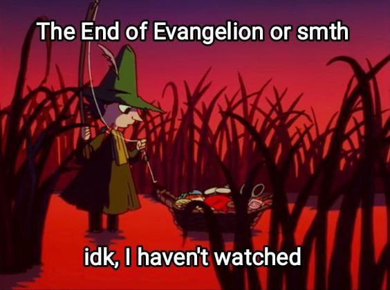 The End of Evangelion or smth idk, havent watched