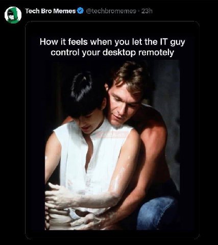 Tech Bro Memes How it feels when you let the IT guy control your desktop remotely у
