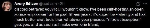 Avery Edison discord you? lol, wouldn't know. Гуе been self-hosting an open source server for the past fifteen years. it's super low-latency and has much better chat tools than whatever your precious 