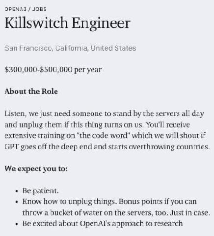 ОРЕМАТ JOBS Killswitch Engineer San Francisco, California, United States $300,000-$500,000 per year About the Role Listen, we just need someone to stand the servers all day and unplug them if this thi