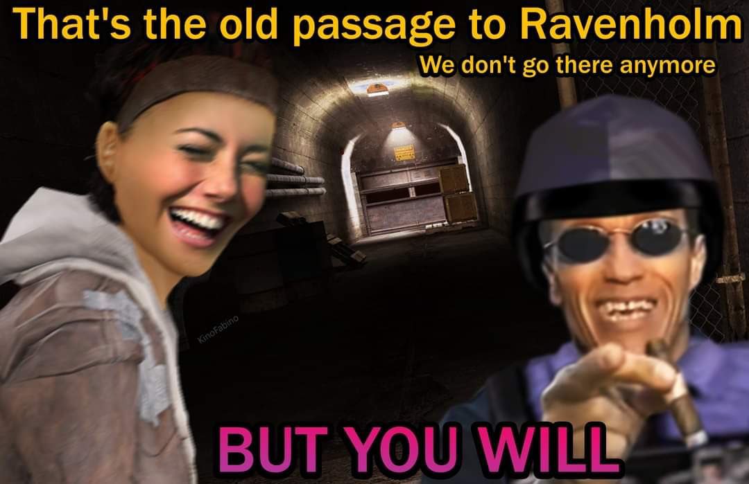 That's the old passage to Ravenholm We don't there anymore