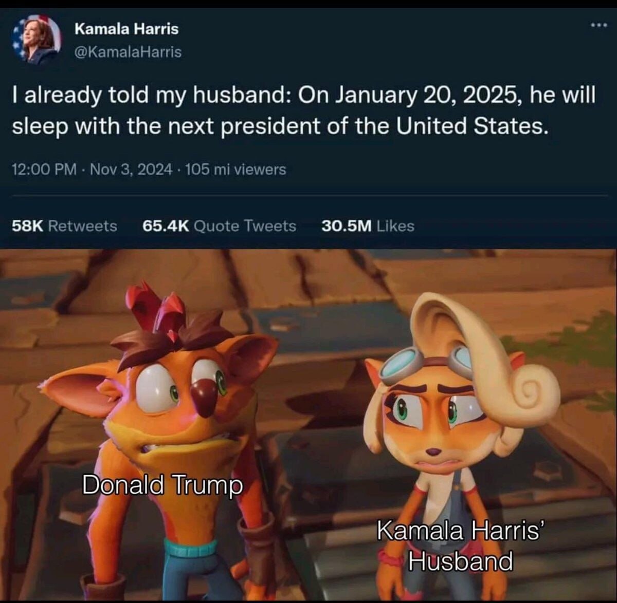Kamala Harris @KamalaHarris already told my husband: On January 20, 2025, he will sleep with the next president of the United States 12:00 Nov 3, 2024 105 viewers Retweets Quote Tweets Likes as ump па