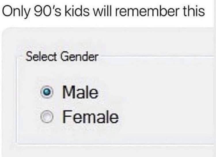 Only kids will remember this Select Gender Male Female