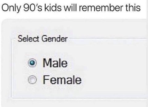Only kids will remember this Select Gender Male Female