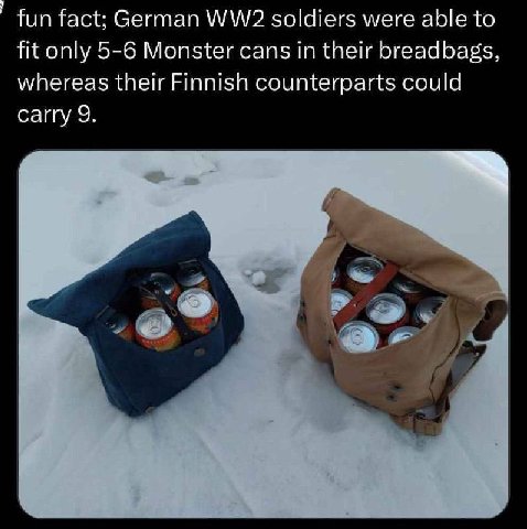 fun fact; German soldiers were able to fit only 5-6 Monster cans in their breadbags, whereas their Finnish counterparts could carry 9.