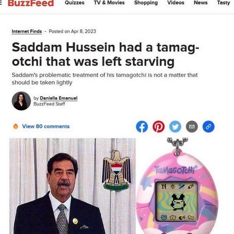5и22гееа Quizzes Movies Shopping Videos News Tasty Internet Finds Posted on Apr 8. 2023 Saddam Hussein had a tamag- otchi that was left starving Saddam's problematic treatment of his tamagotchi is not