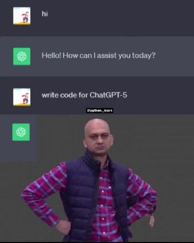 Hello! How can assist you today? write code for ChatGPT-5 @python, learn 2