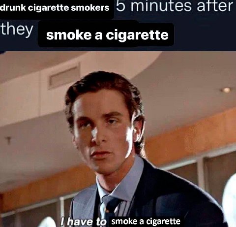 drunk cigarette smokers MINUTES аттег they зтокеа cigarette 4 have to smoke а cigarette