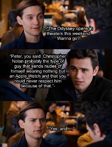 -“The Odyssey opens in theaters this weekend. Wanna “Peter, you said Christopher Nolan probably the type of guy that sends nudes of himself wearing nothing but an Apple Watch and that you could never 
