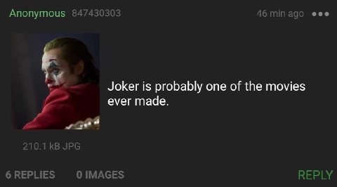 Anonymous 847430303 46 адо eee Joker is probably one of the movies ever made. и 8 210.1 JPG 6 REPLIES 0 IMAGES REPLY
