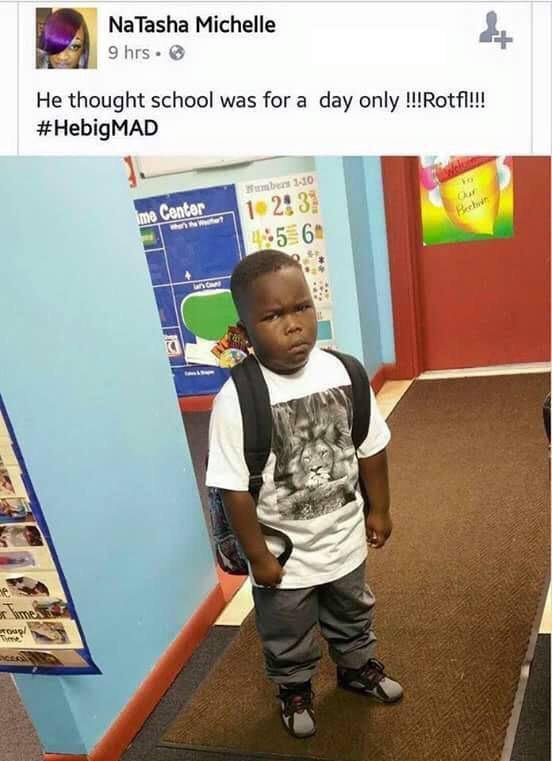 NaTasha Michelle 9 4. He thought school was for a day only !!!Rotfl!!! #HebigMAD 23 3
