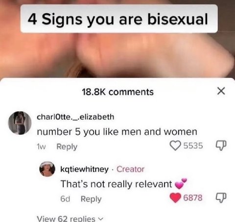 4 Signs you are bisexual comments charlOtte._.elizabeth number 5 you like men and women Reply kqtiewhitney Creator That’s not really relevant Веру View 62 replies