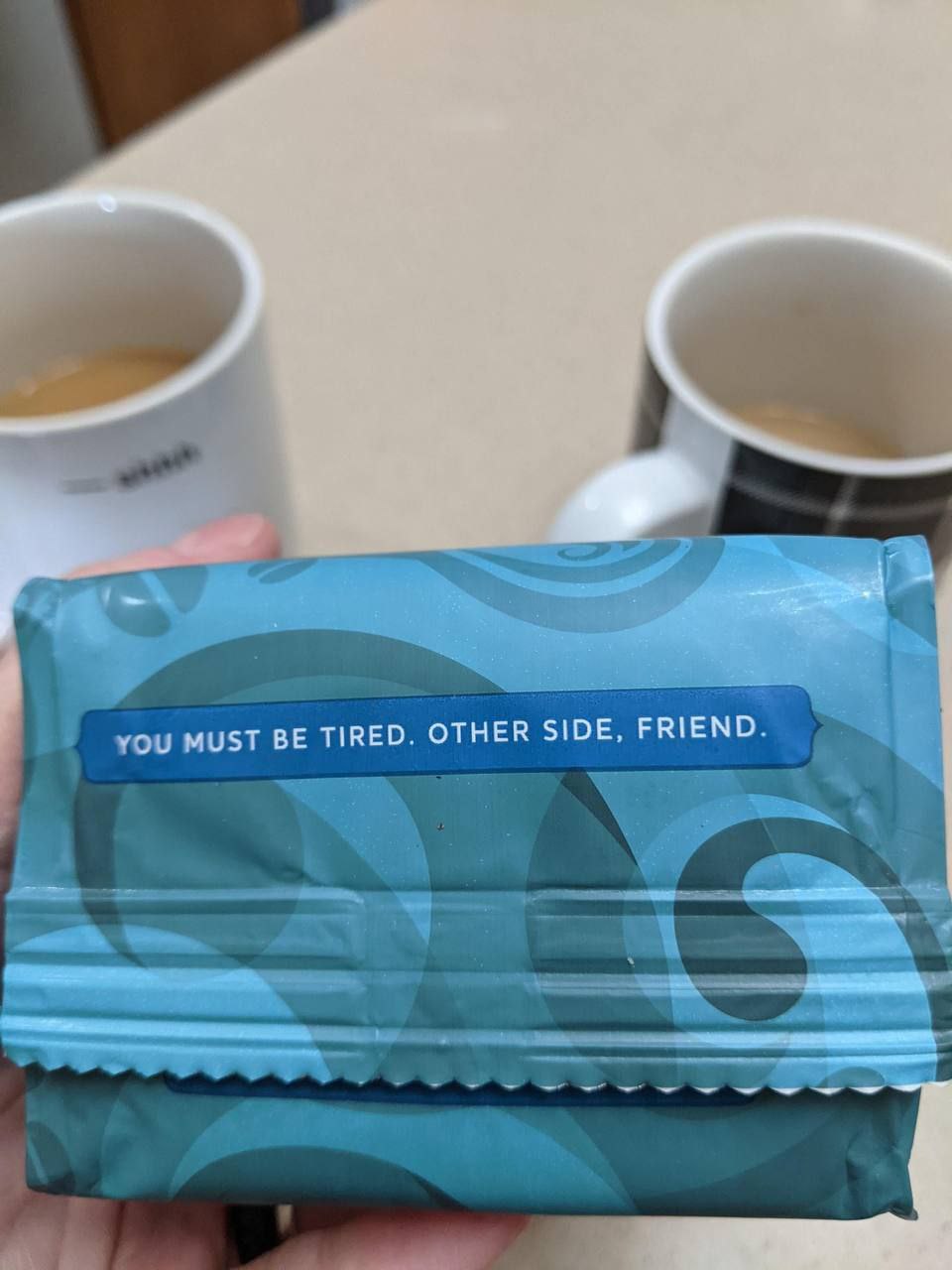 BE TIRED. OTHER SIDE, FRIEND