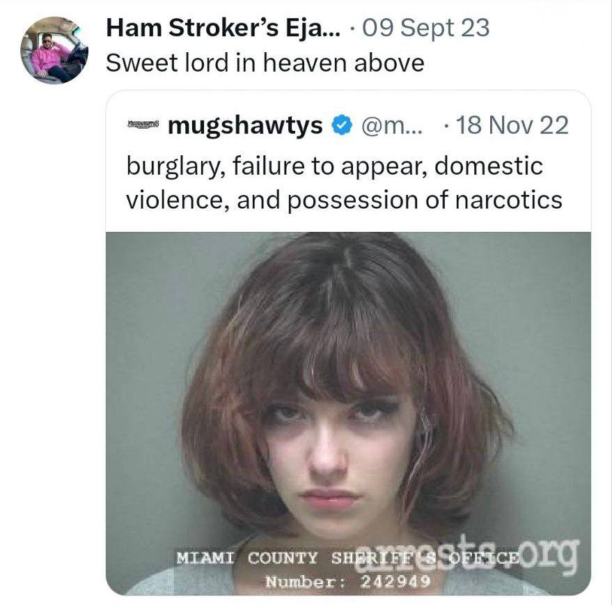 Нат Stroker’s Eja 09 Sept 23 Sweet lord in heaven above mugshawtys 18 Nov 22 burglary, failure to appear, domestic violence, and possession of narcotics MIAMI COUNTY Number: 242949
