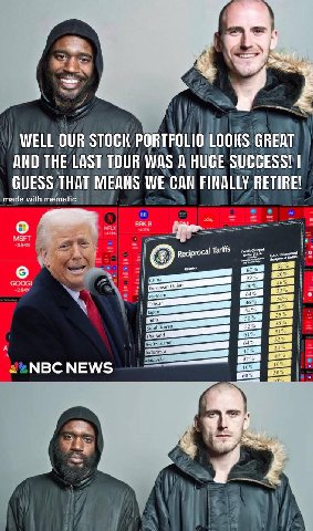 WELL OUR STOCK PORTFOLIO LOOKS GREAT AND THE LAST TOUR WAS A HUGE SUCCESS! GUESS THAT MEANS WE CAN FINALLY RETIRE! о Tariffs ити МВС МЕМ/$
