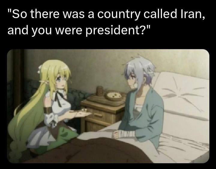 "So there was а country called Iran, and you were president?"