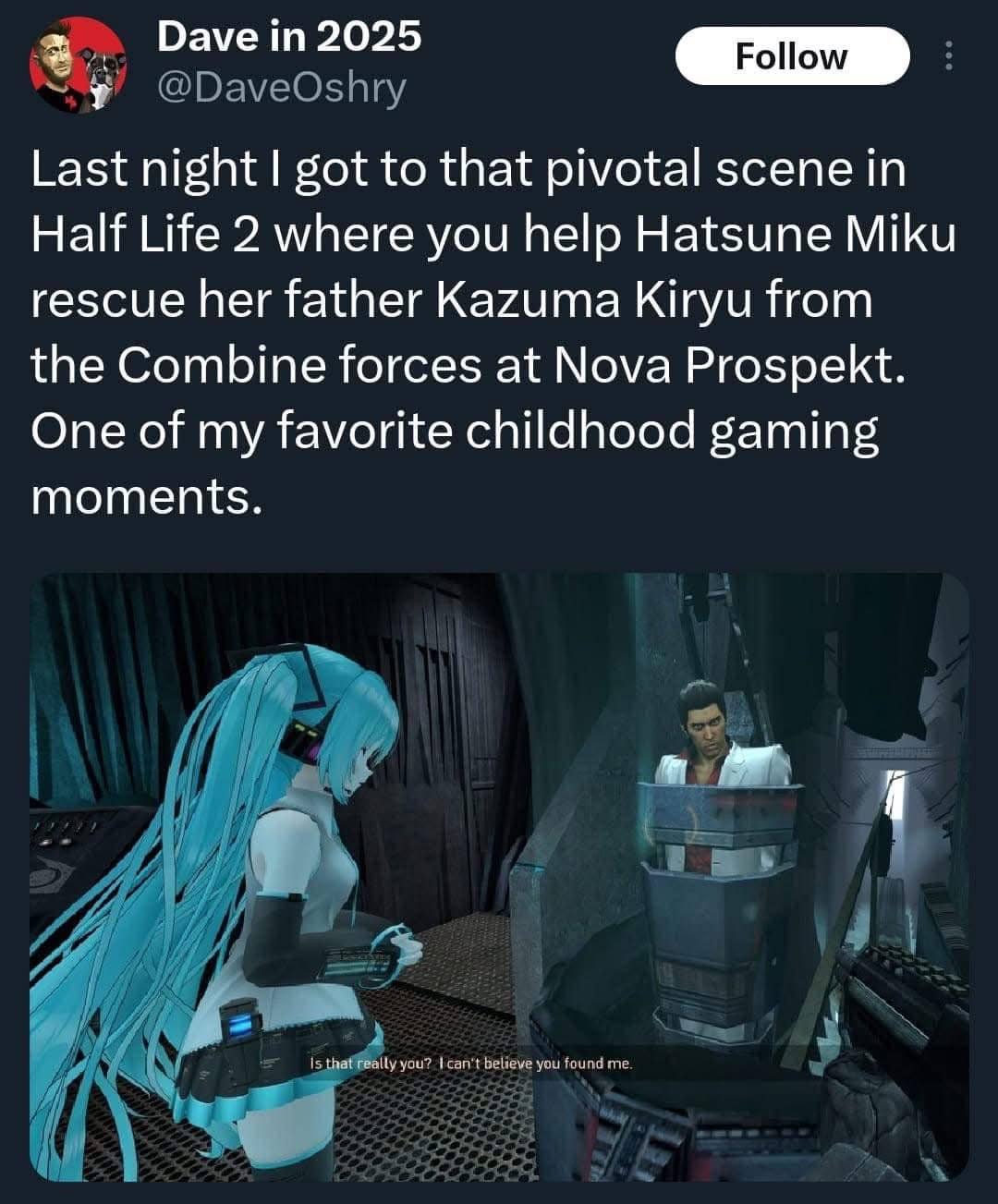 Dave 2025 Last night got to that pivotal scene Half Life 2 where you help Hatsune Miku rescue her father Kazuma Kiryu from the Combine forces at Nova Prospekt. One of my favorite childhood gaming mome