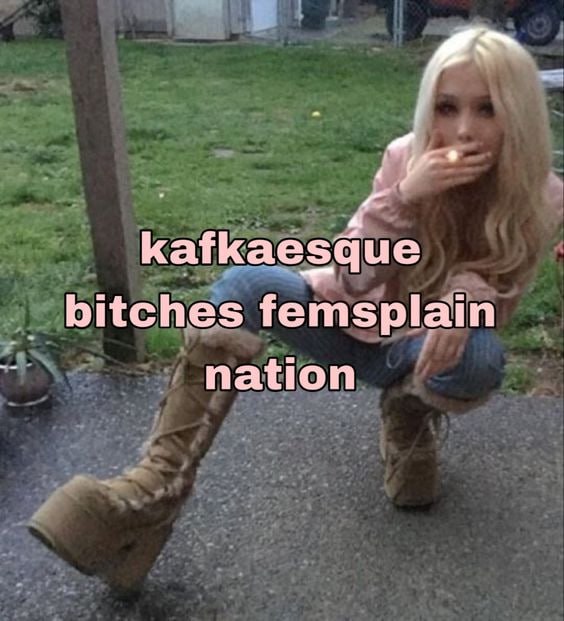 kafkaesque bitches femsplain nation