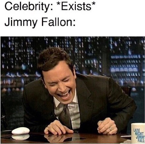 Celebrity: “Exists* Jimmy Fallon: