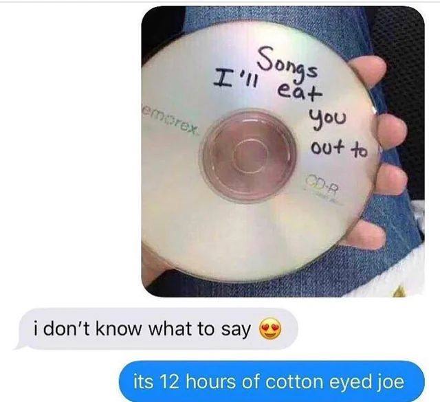 You 00+ A i don’t know what to say its 12 hours of cotton eyed joe