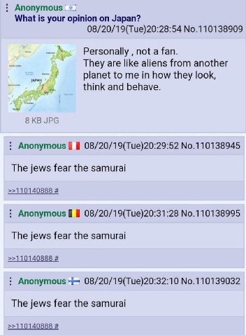 Anonymous What is your opinion on Japan? 08/20/19(Tue)20:28:54 No.110138909 Personally not a fan. They are like aliens from another planet to me in how they look, think and behave. 8 JPG Anonymous 08/