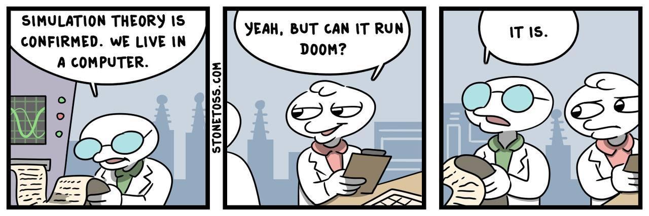 SIMULATION THEORY IS YEAH, BUT CAN IT RUN CONFIRMED. WE LIVE IN DOOM? A COMPUTER.