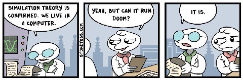 SIMULATION THEORY IS YEAH, BUT CAN IT RUN CONFIRMED. WE LIVE IN DOOM? A COMPUTER.