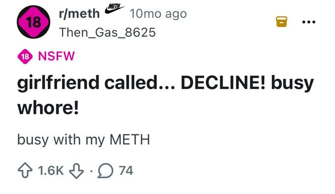 r/meth ago Then_Gas_8625 NSFW girlfriend called... DECLINE! busy whore! busy with my METH О 74