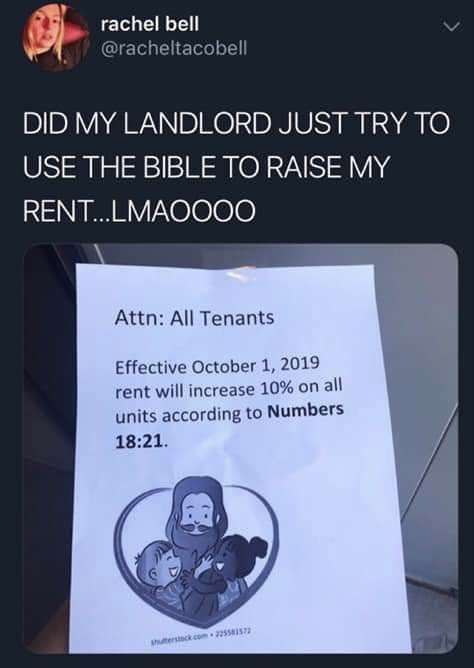 rachel bell @racheltacobell DID MY LANDLORD JUST TRY TO USE THE BIBLE TO RAISE MY Attn: All Tenants Effective October 1, 2019 rent will increase 10% on all units according to Numbers 18:21.