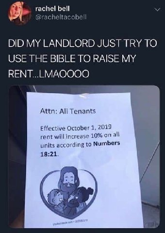 rachel bell @racheltacobell DID MY LANDLORD JUST TRY TO USE THE BIBLE TO RAISE MY Attn: All Tenants Effective October 1, 2019 rent will increase 10% on all units according to Numbers 18:21.