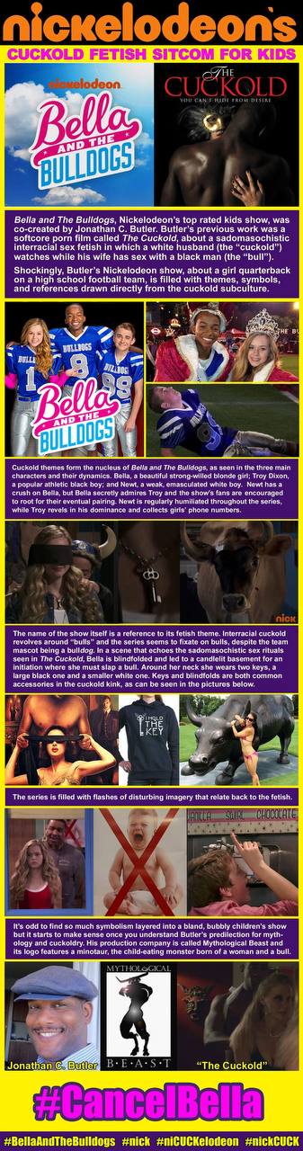 CUCKOLD FETISH SITCOM FOR KIDS Bella and The Bulldogs, top rated kids show, was co-created Jonathan С. Butler. Butler's previous work was а softcore porn film The about a sadomasochistic interracial s