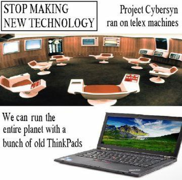 Project Cybersyn ran on telex machines We can run the entire planet with a bunch of old ThinkPads