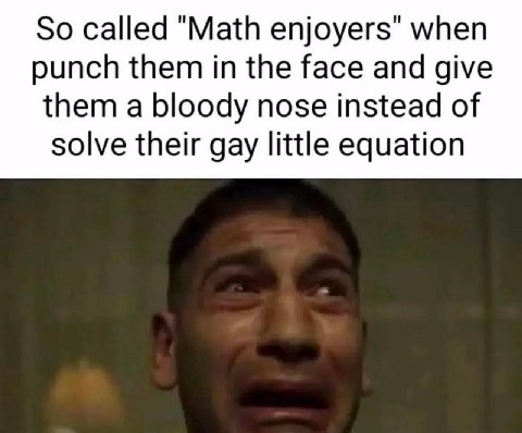 So called "Math when punch them in the face and give them a bloody nose instead of solve their gay little equation