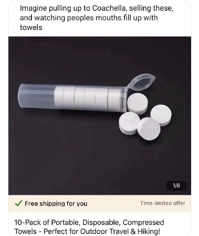 Imagine pulling up to Coachella, selling these, and watching peoples mouths fill up with towels 7 1/8 Free shipping for you Time-limited offer 10-Pack of Portable, Disposable, Compressed Towels Perfec