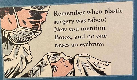 Remember when plastic surgery was taboo? Now you mention Botox, and no one raises an eyebrow. 2 #0