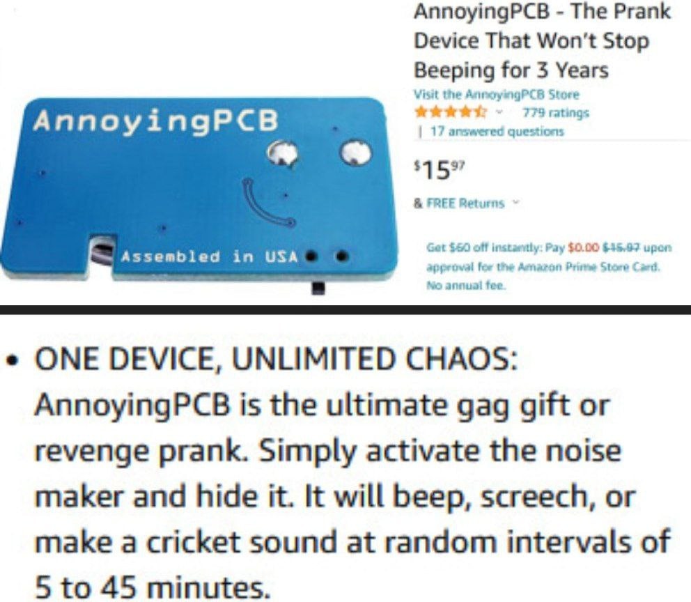 AnnoyingPCB The Prank Device That Won't Stop Beeping for 3 Years Visit the Store 773 ratings AnnoyingPCB 17 answered questiors 15” FREE Returns Assembled in USA Get $50 off Pay $0.00 $35.93 иро approv