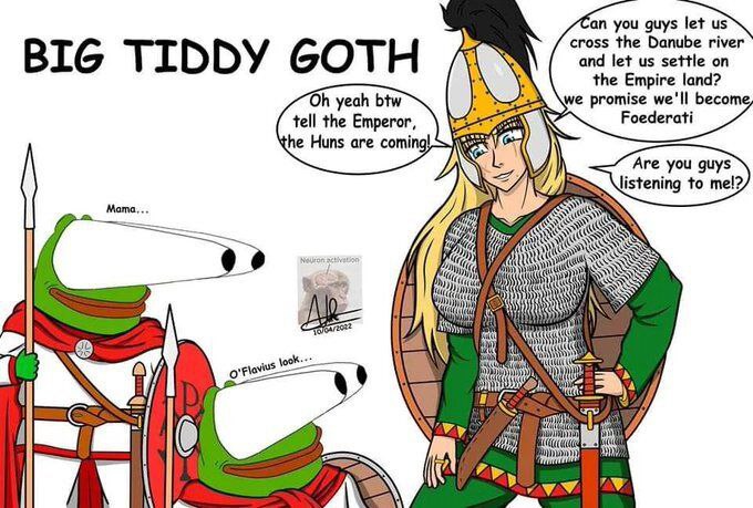 you guys let cross the Danube river BIG TIDDY GOTH and let settle on the Empire land? yeah btw we promise we'll become, tell the Emperor, Foederati he Huns are coming Are you guys listening to Mama. 0