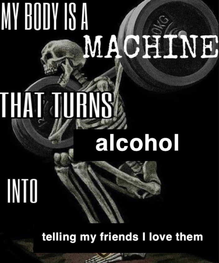 МАСНТМЕ THAT alcohol telling my friends love them