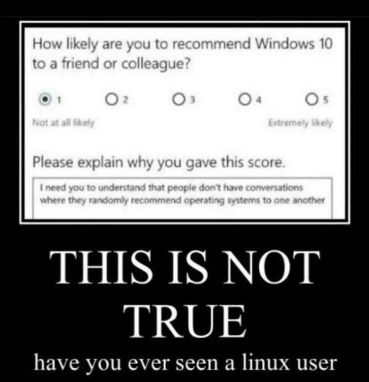 How likely are you to recommend Windows 1 to a тепа or colleaque 4 Please explain why you gave ore have you ever seen a linux user